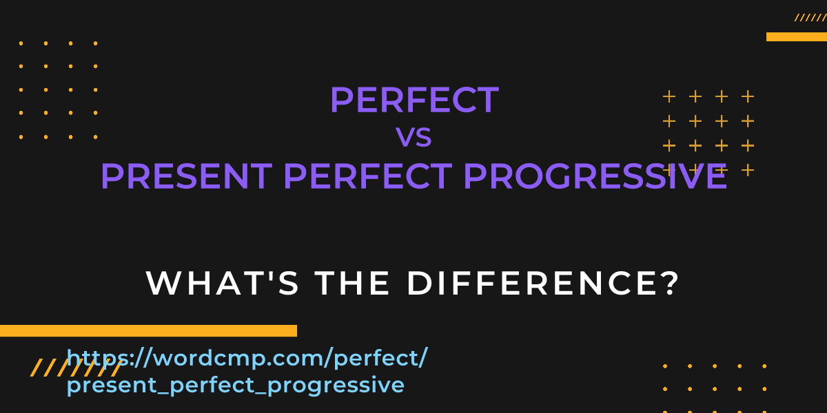 Difference between perfect and present perfect progressive