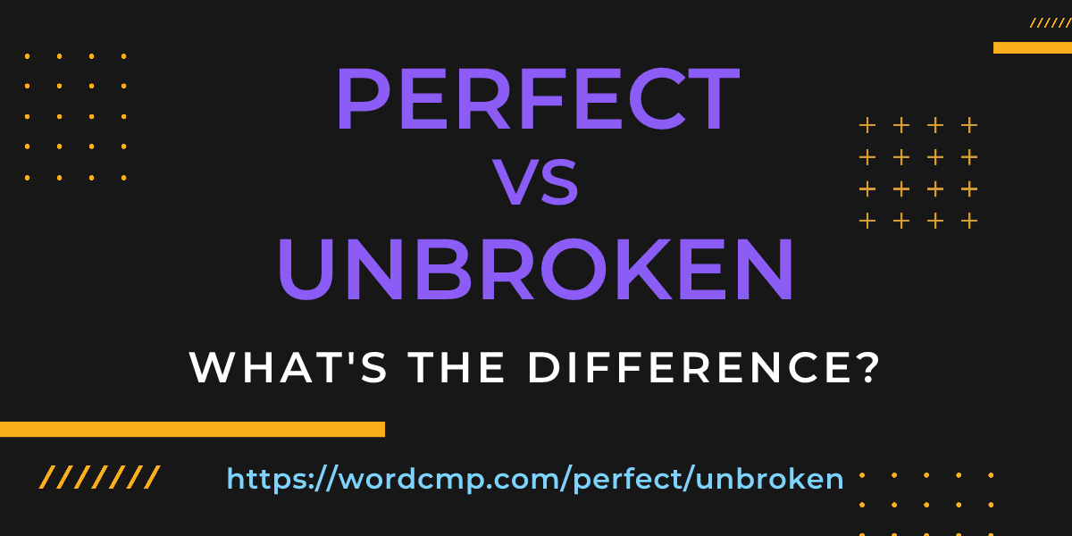 Difference between perfect and unbroken