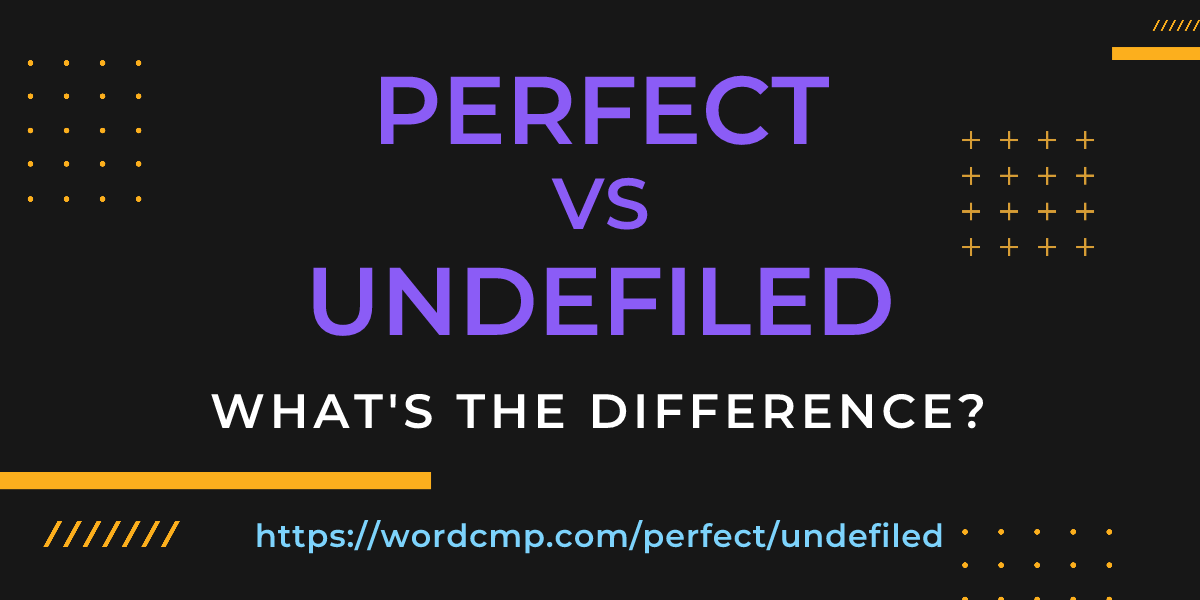 Difference between perfect and undefiled