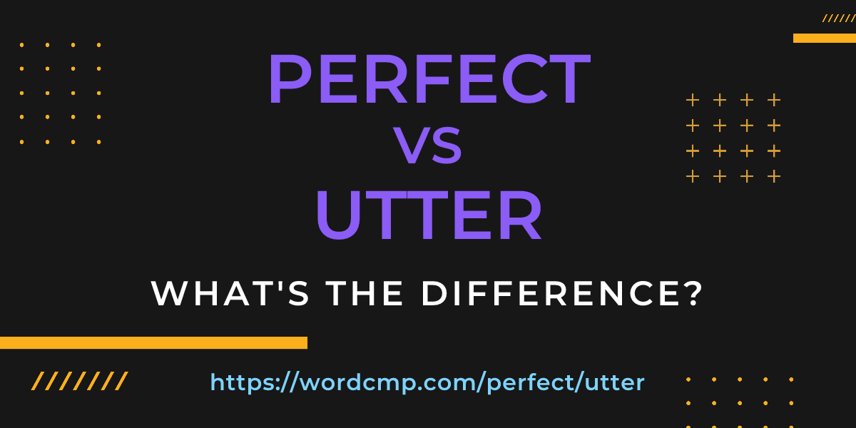 Difference between perfect and utter