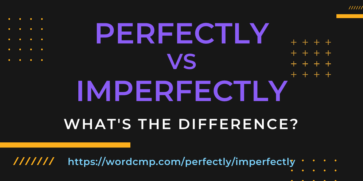 Difference between perfectly and imperfectly