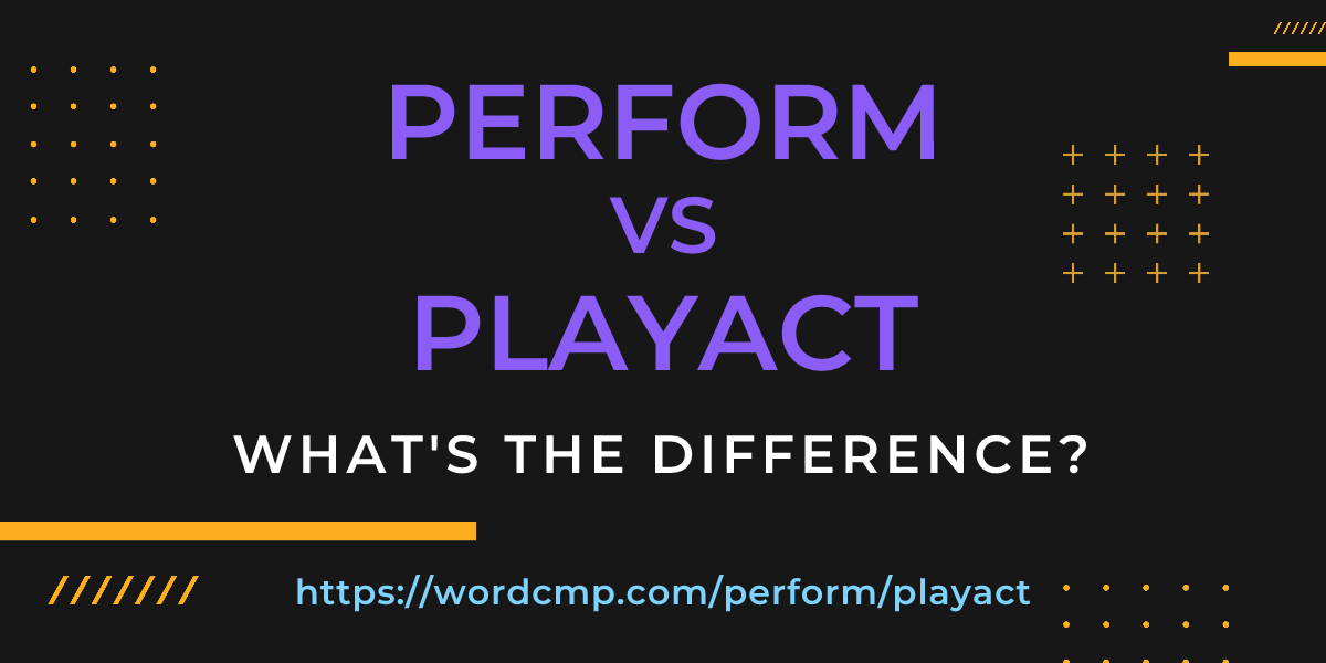 Difference between perform and playact