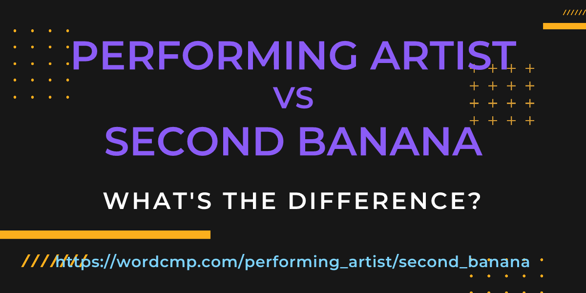 Difference between performing artist and second banana