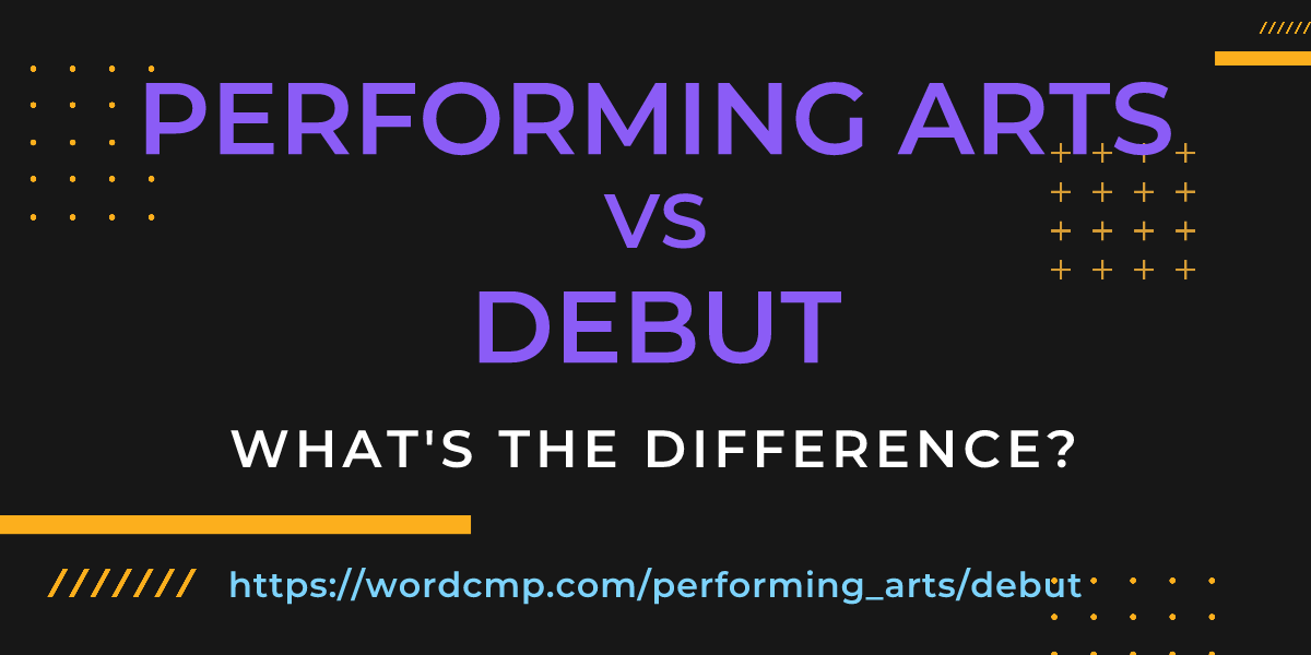 Difference between performing arts and debut