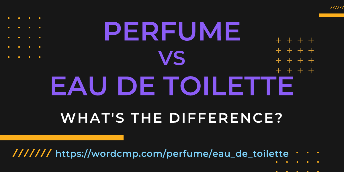 Difference between perfume and eau de toilette