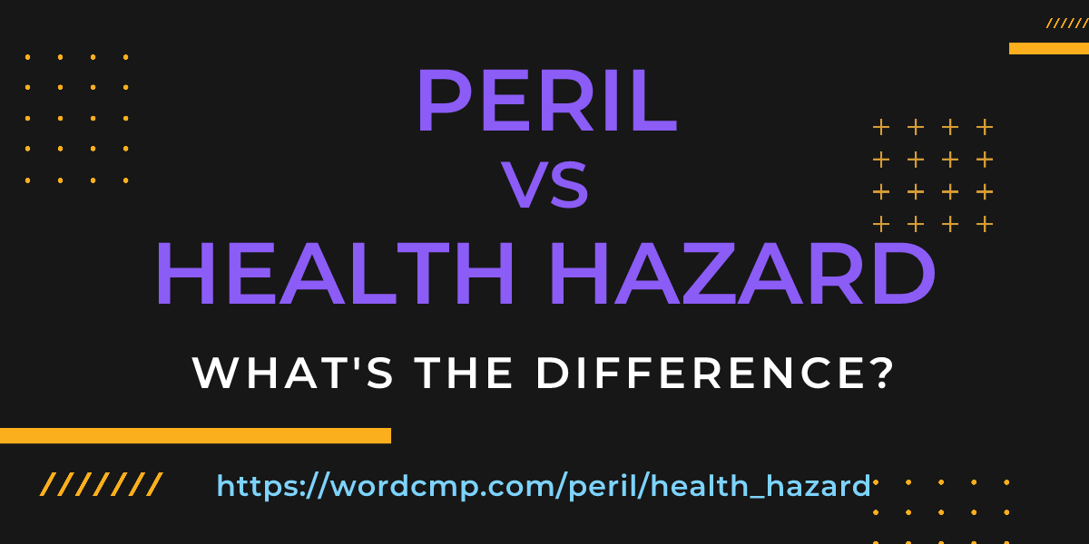 Difference between peril and health hazard