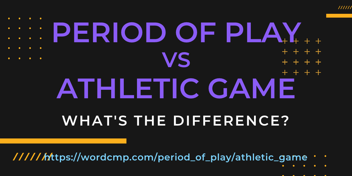 Difference between period of play and athletic game