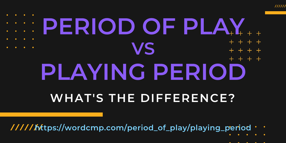 Difference between period of play and playing period