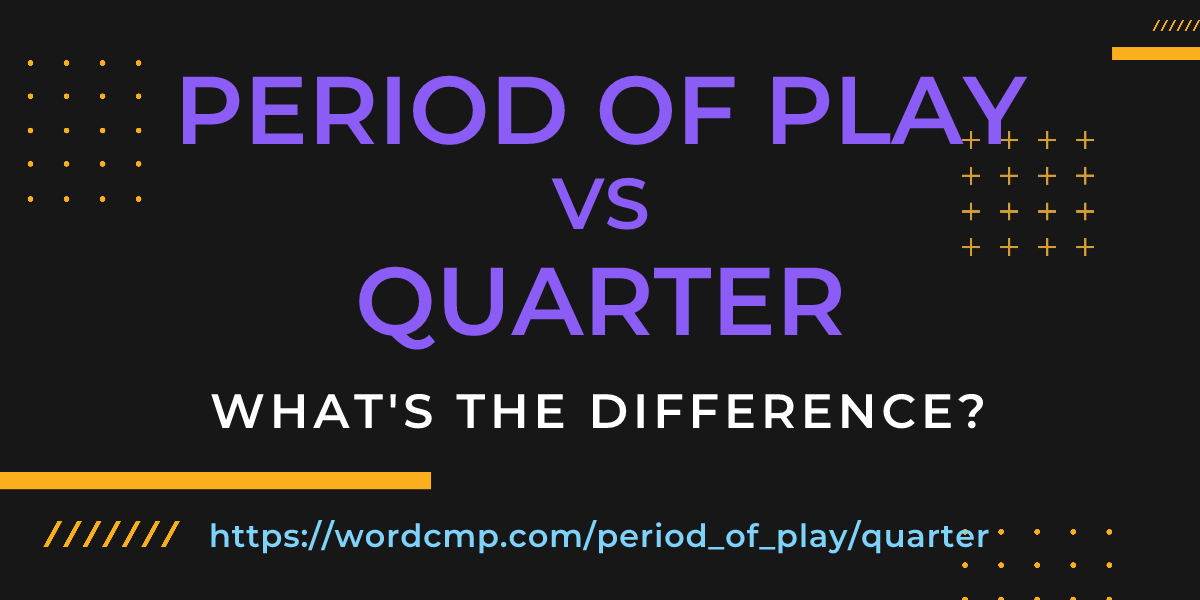 Difference between period of play and quarter