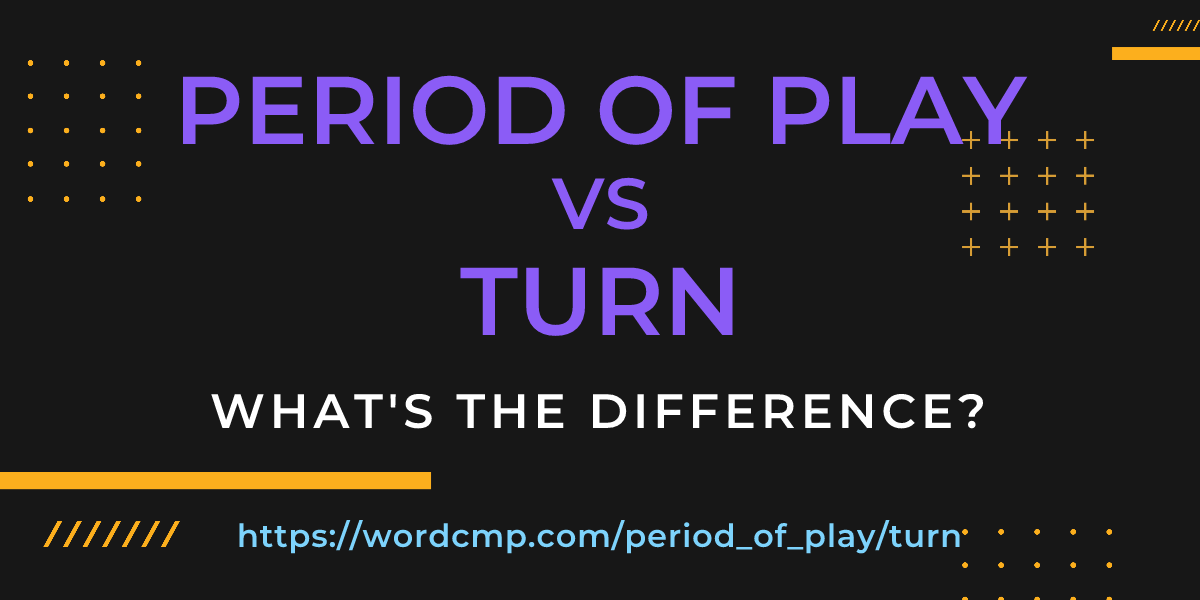 Difference between period of play and turn