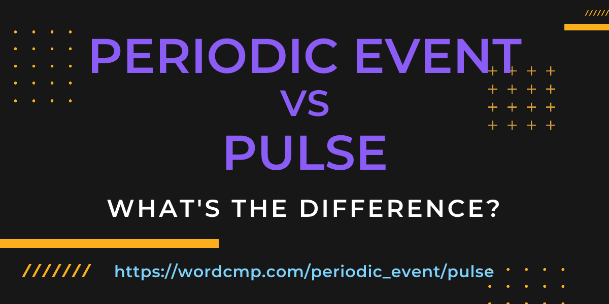 Difference between periodic event and pulse