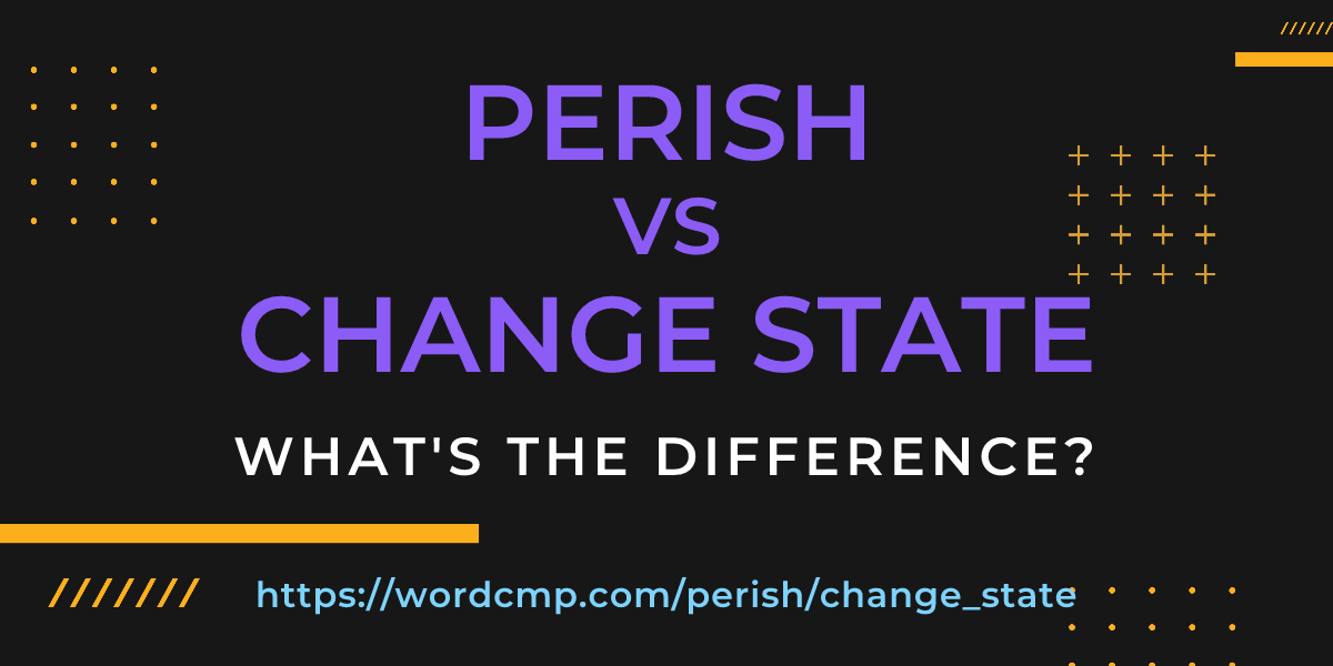 Difference between perish and change state