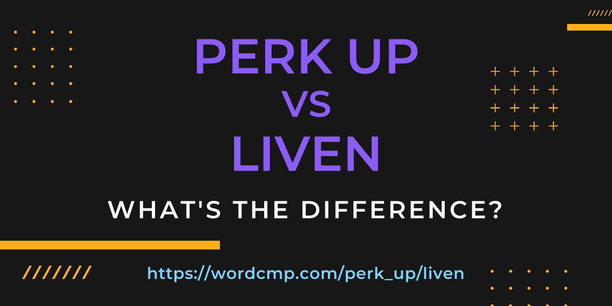 Difference between perk up and liven