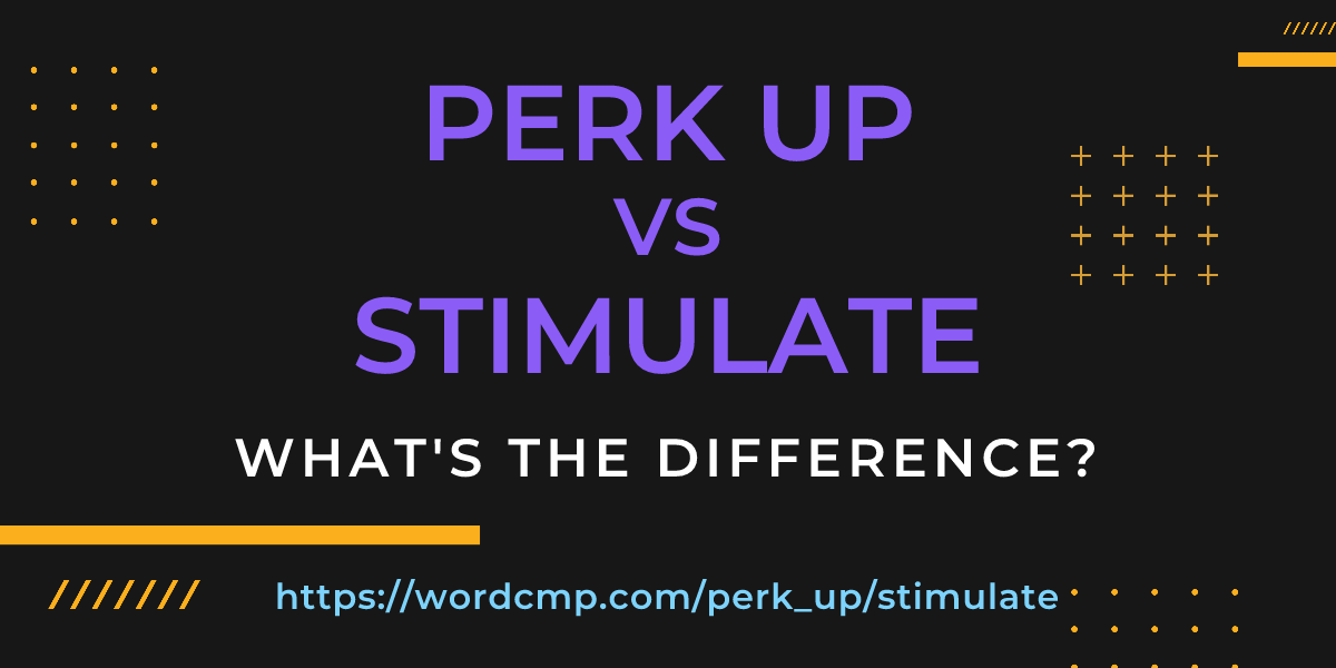 Difference between perk up and stimulate