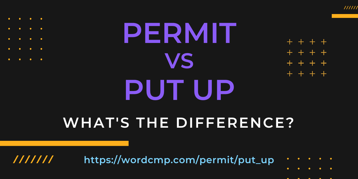 Difference between permit and put up