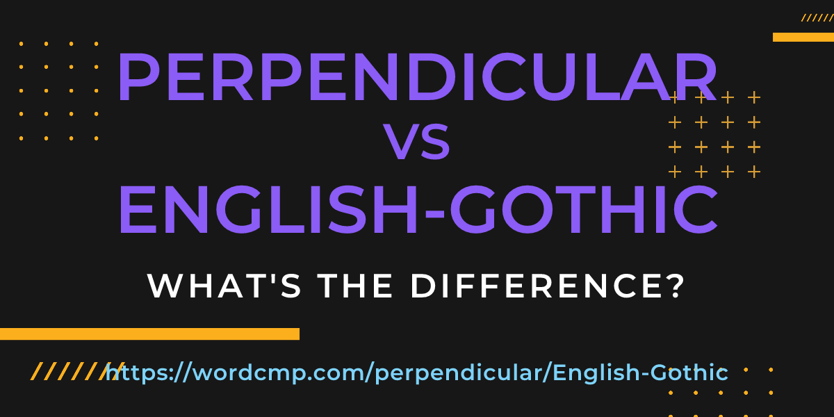 Difference between perpendicular and English-Gothic