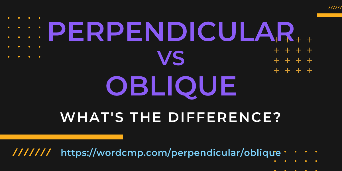 Difference between perpendicular and oblique