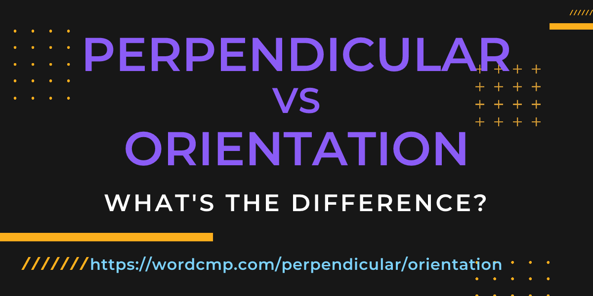 Difference between perpendicular and orientation