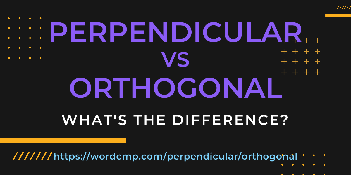 Difference between perpendicular and orthogonal