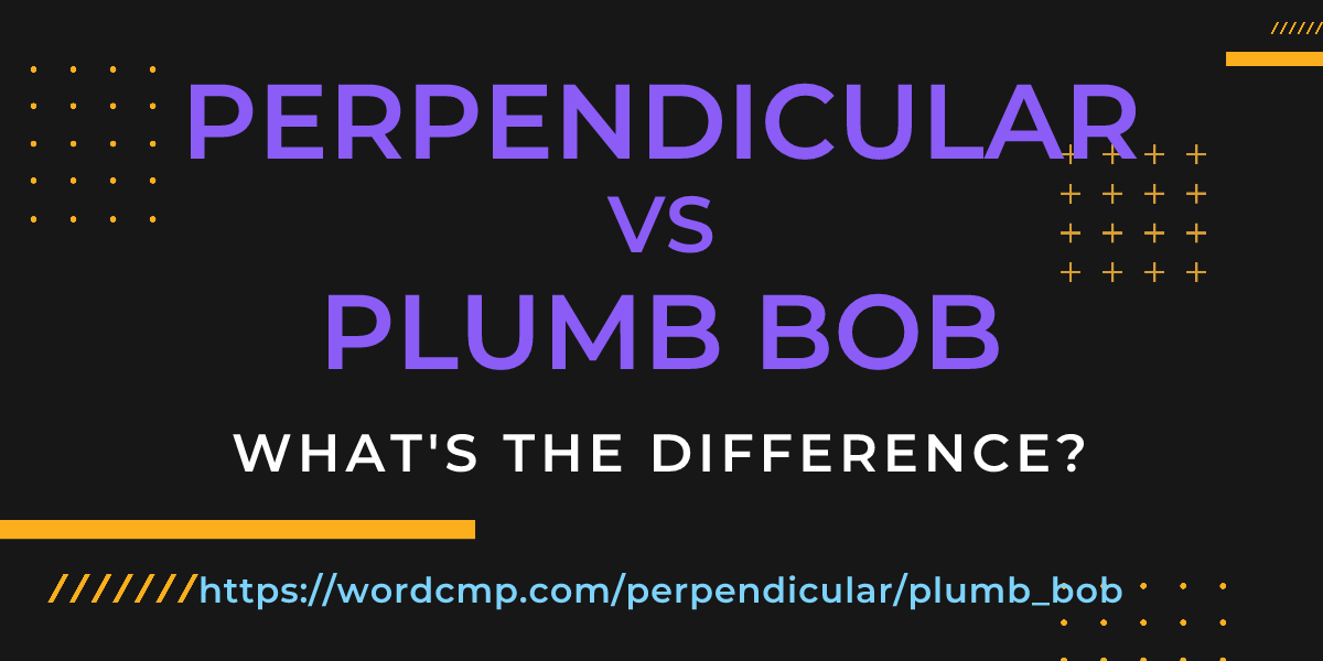 Difference between perpendicular and plumb bob