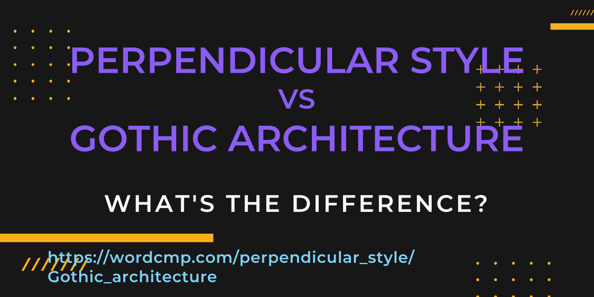 Difference between perpendicular style and Gothic architecture