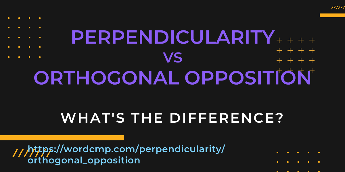 Difference between perpendicularity and orthogonal opposition