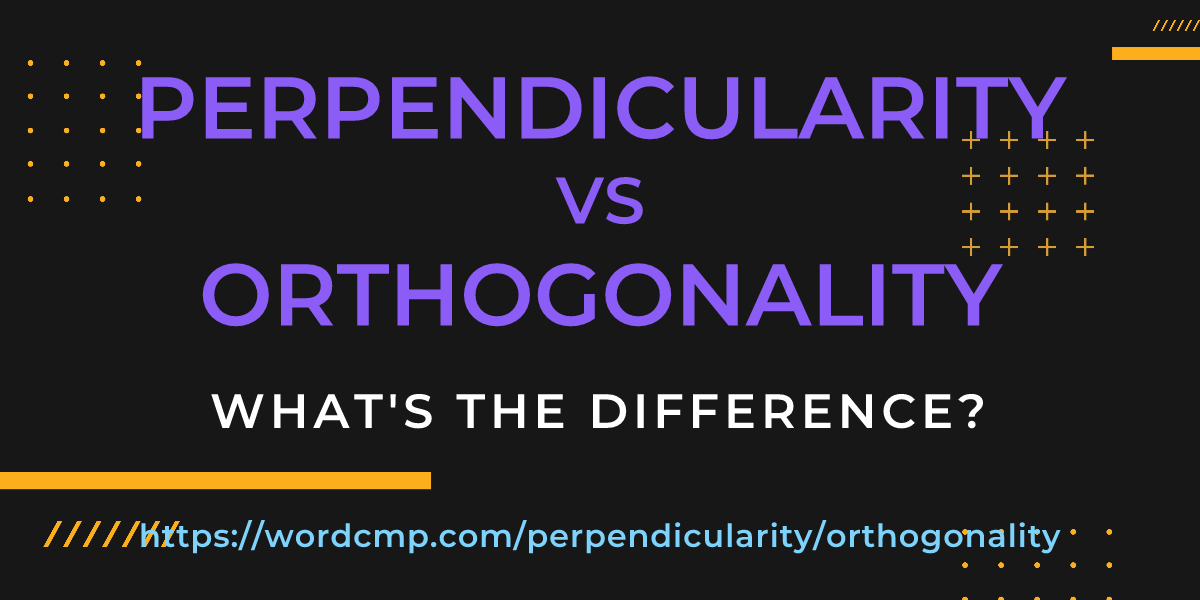 Difference between perpendicularity and orthogonality