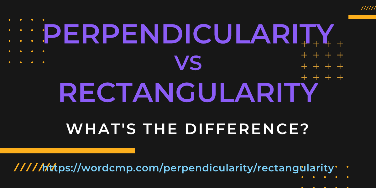 Difference between perpendicularity and rectangularity