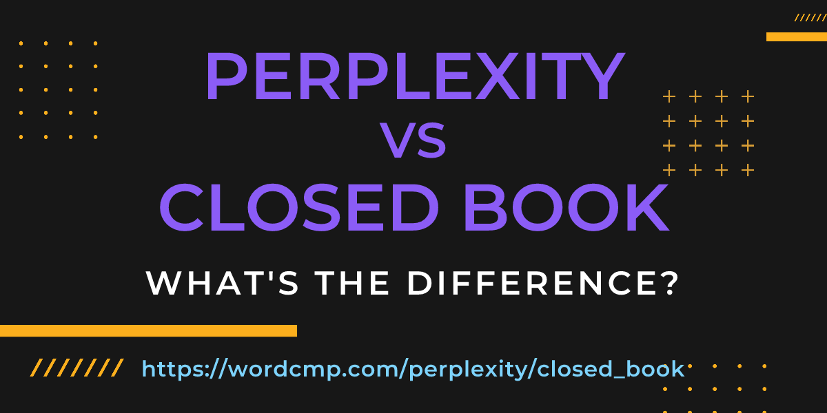 Difference between perplexity and closed book