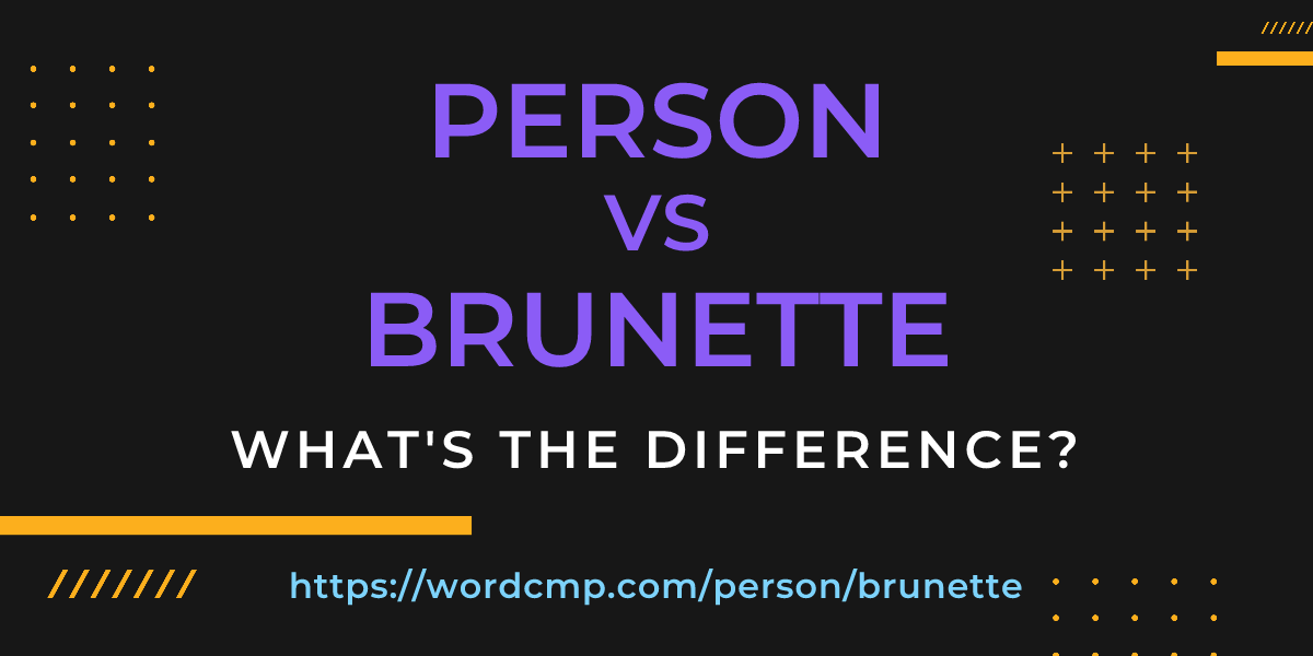 Difference between person and brunette