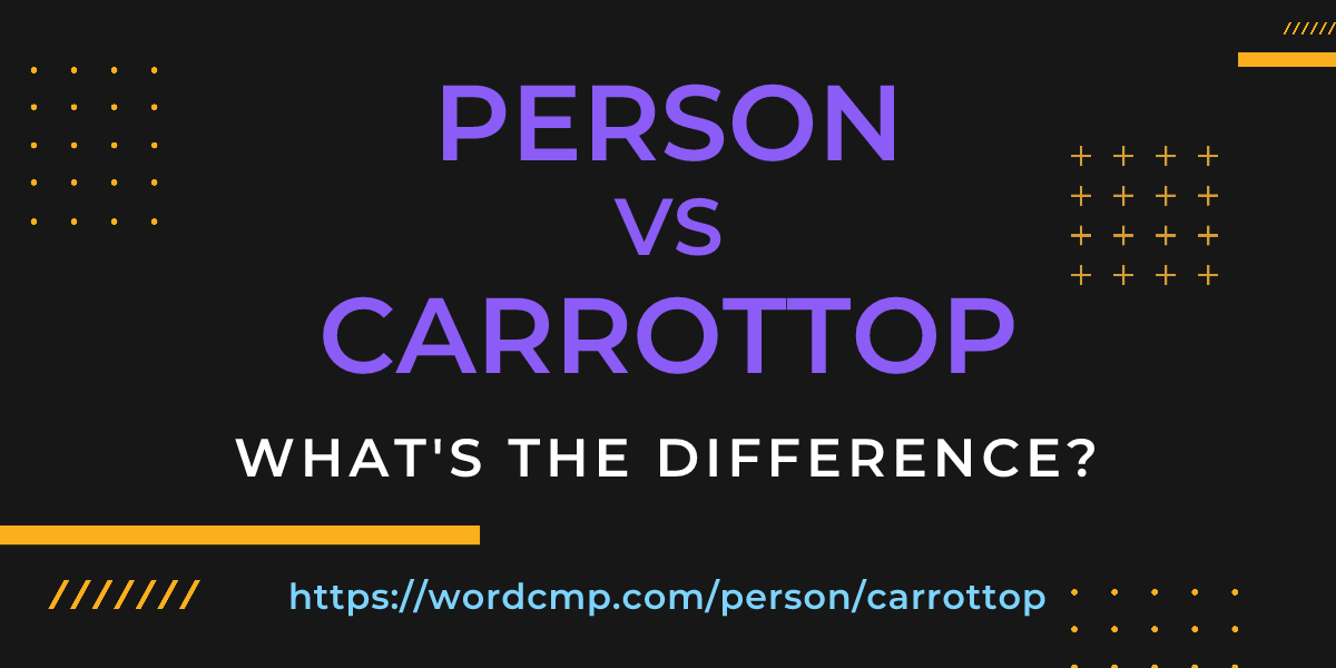 Difference between person and carrottop