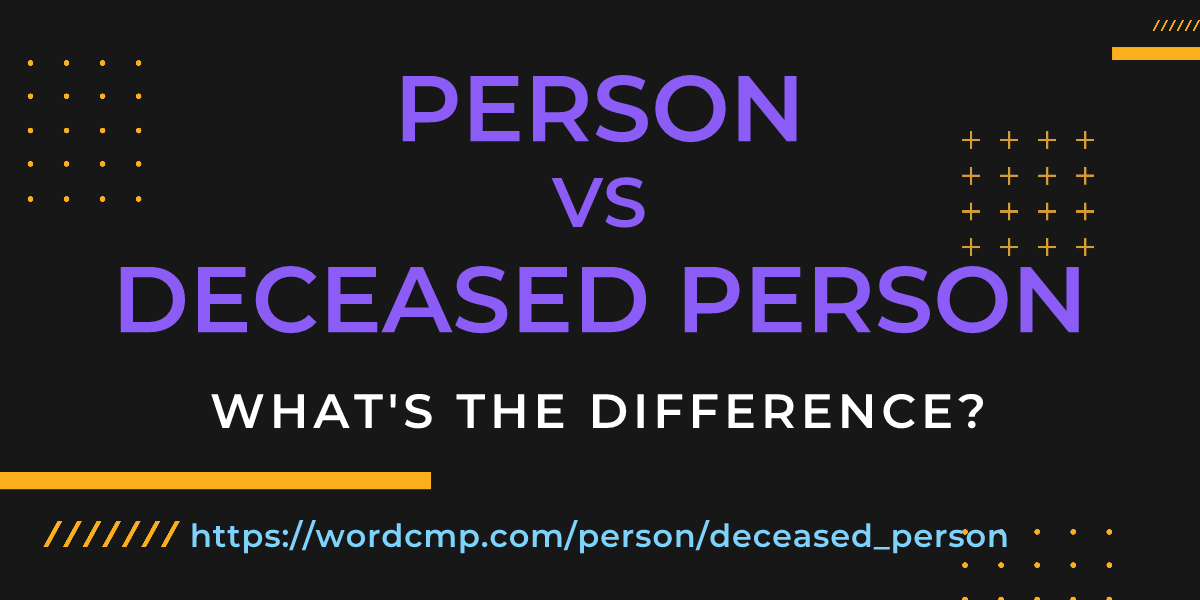 Difference between person and deceased person