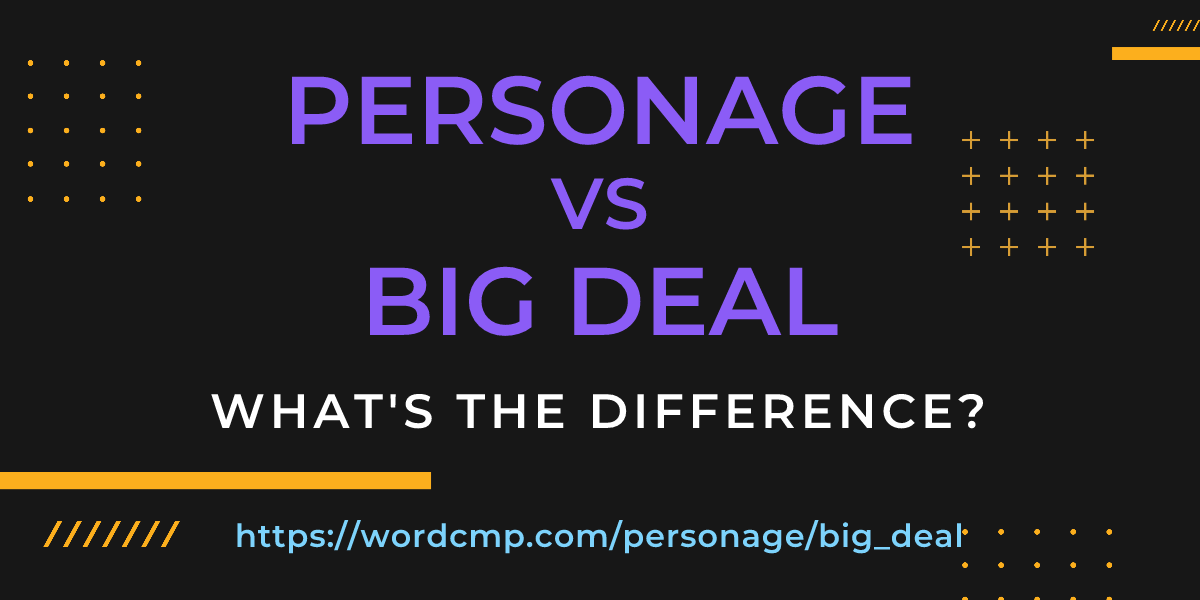 Difference between personage and big deal