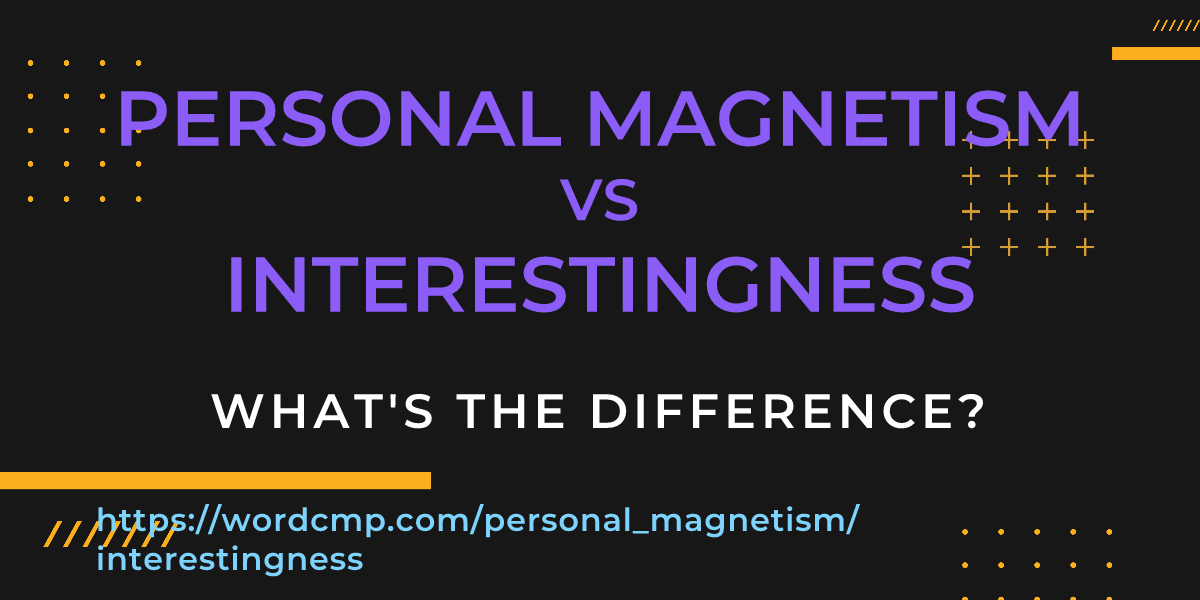 Difference between personal magnetism and interestingness