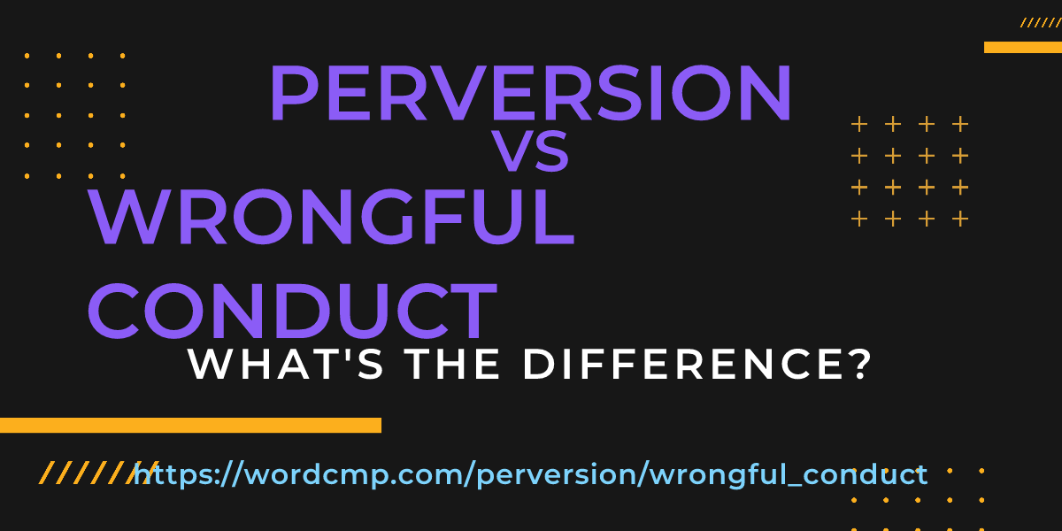 Difference between perversion and wrongful conduct