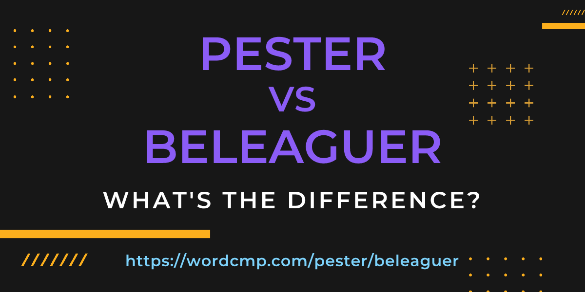 Difference between pester and beleaguer