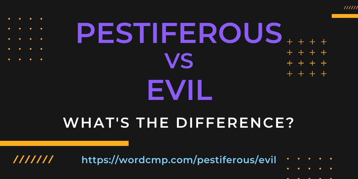 Difference between pestiferous and evil