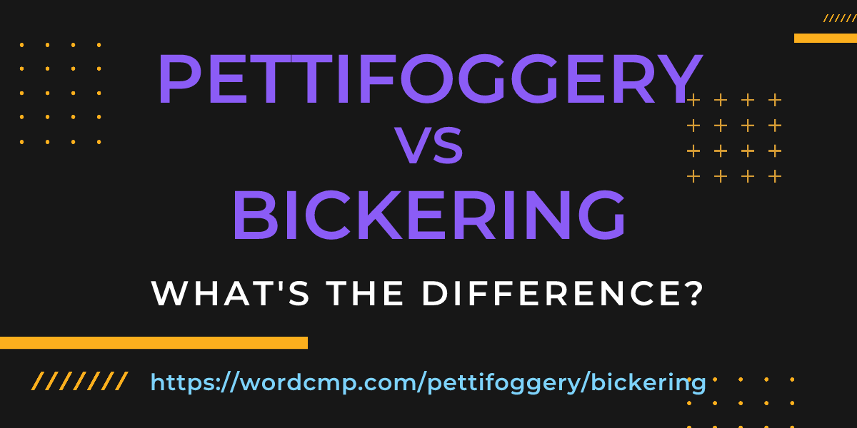 Difference between pettifoggery and bickering