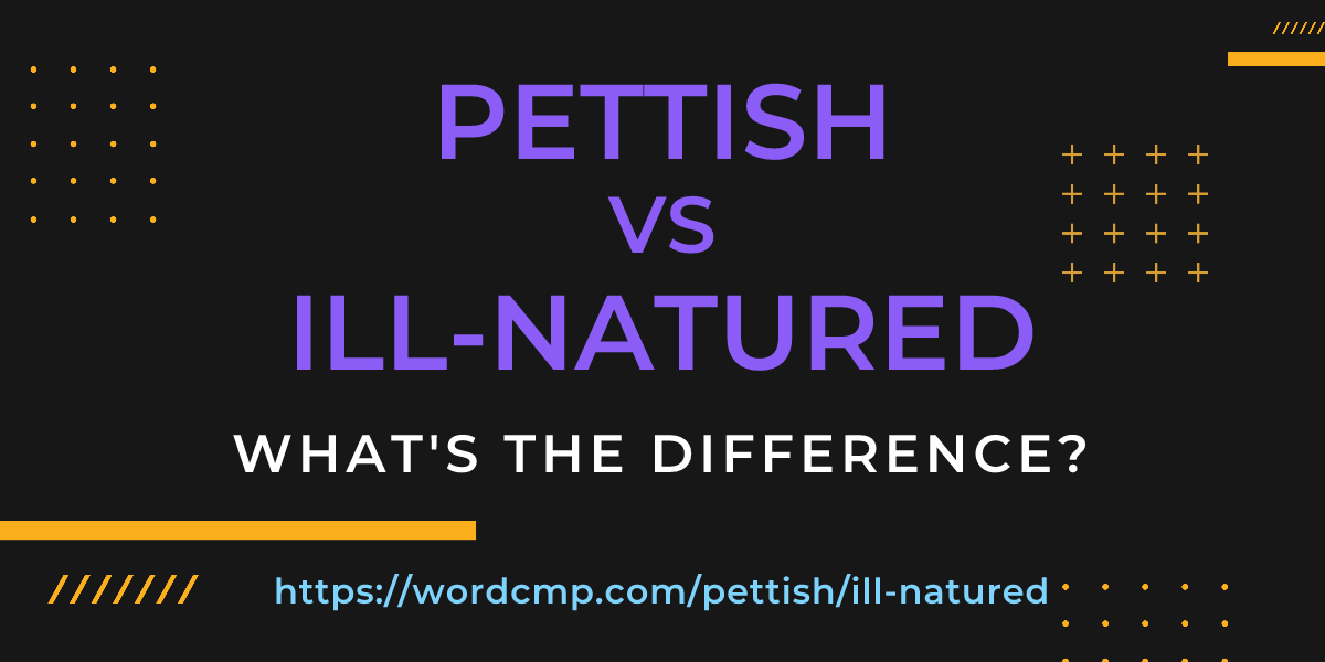 Difference between pettish and ill-natured