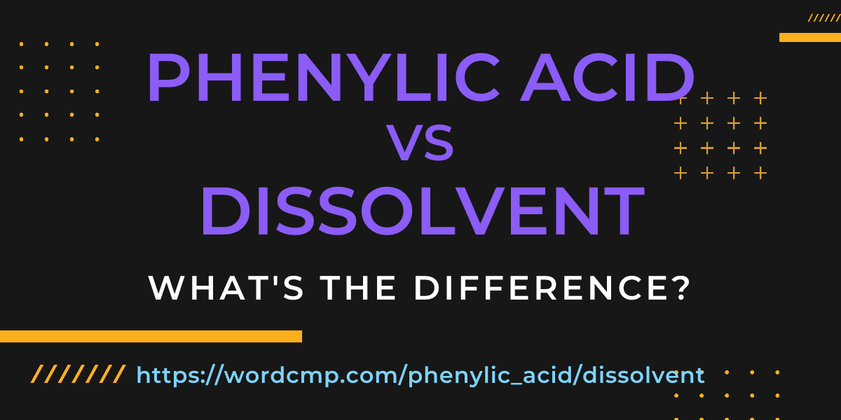 Difference between phenylic acid and dissolvent