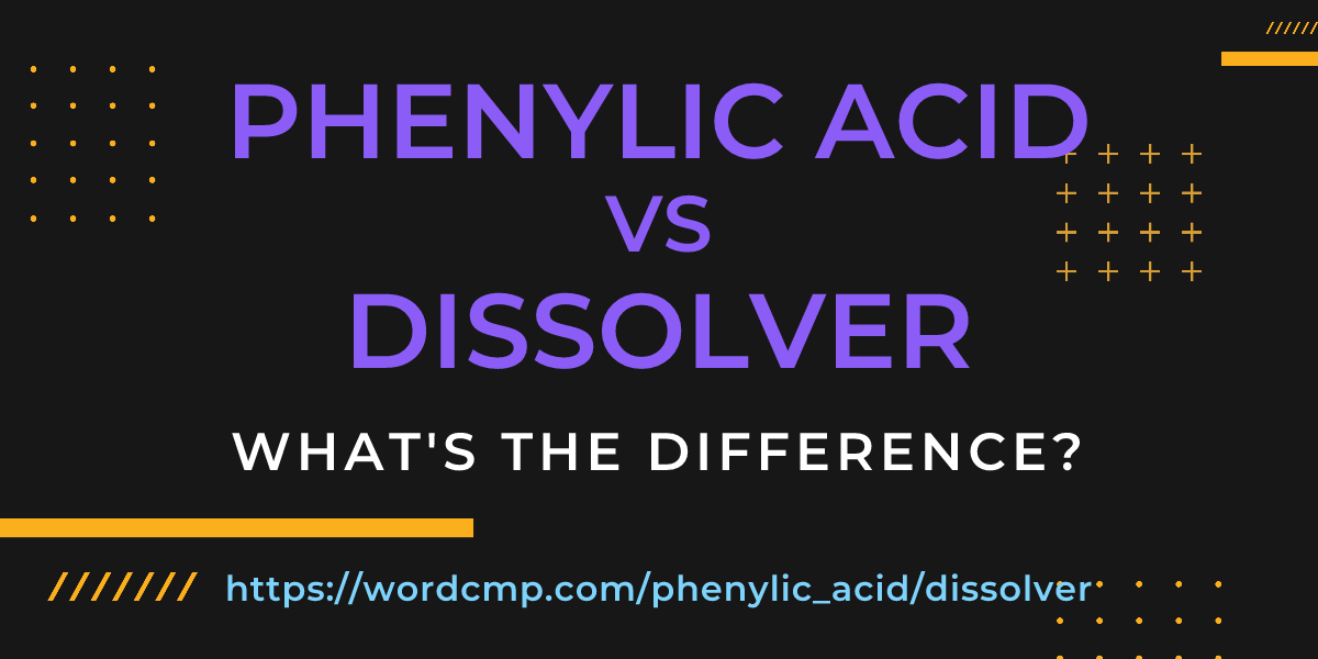 Difference between phenylic acid and dissolver