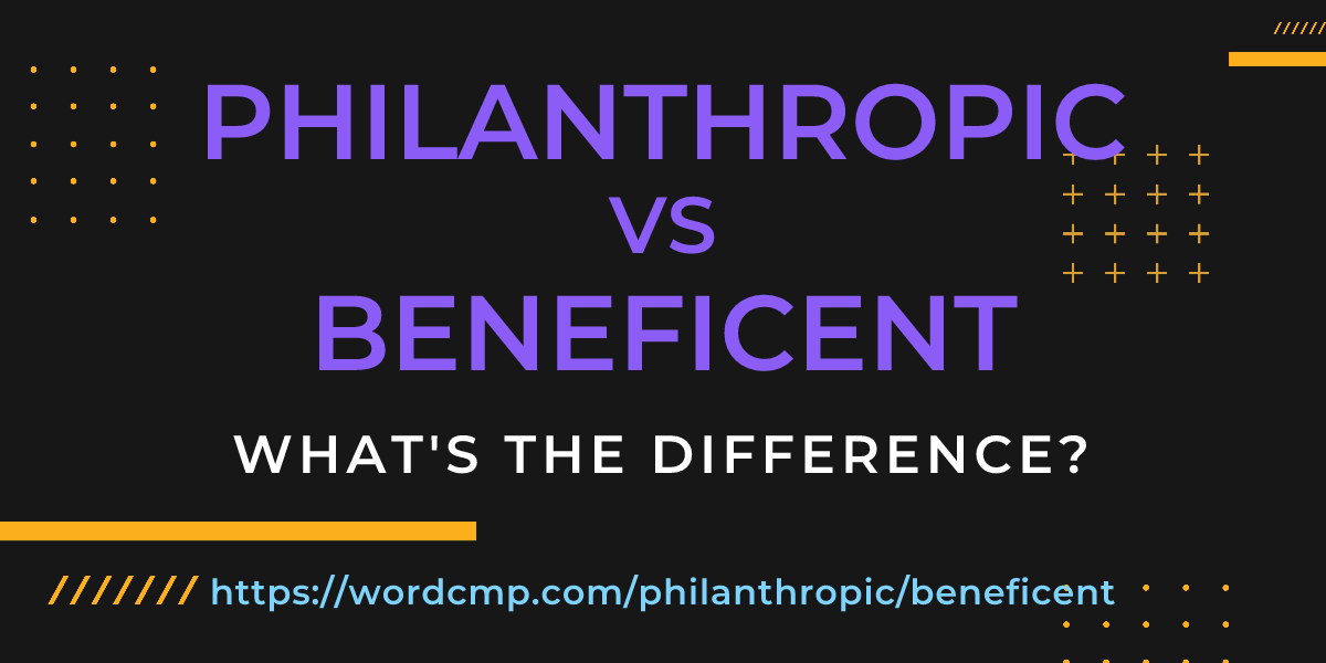 Difference between philanthropic and beneficent