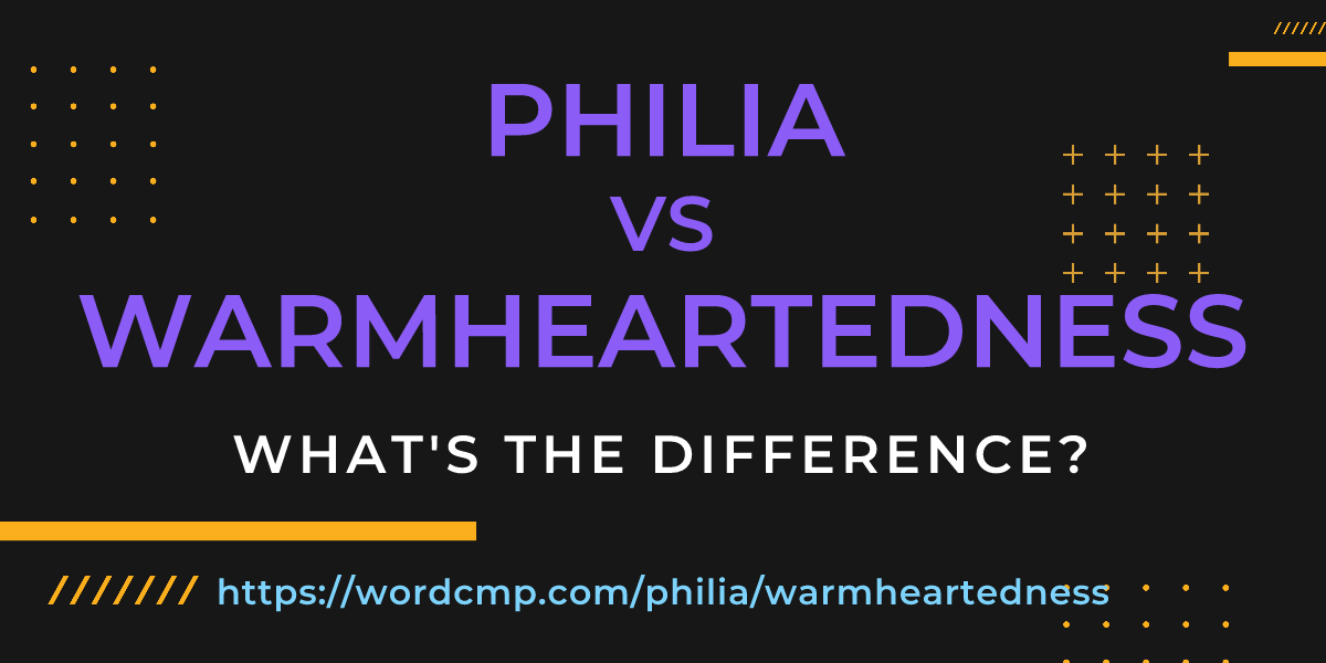 Difference between philia and warmheartedness