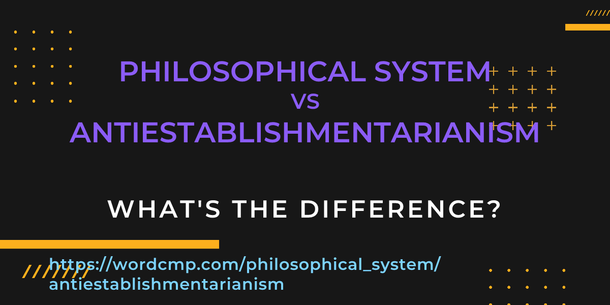 Difference between philosophical system and antiestablishmentarianism