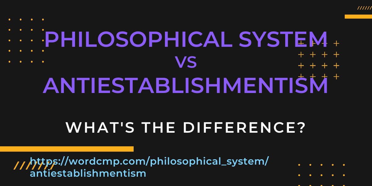 Difference between philosophical system and antiestablishmentism