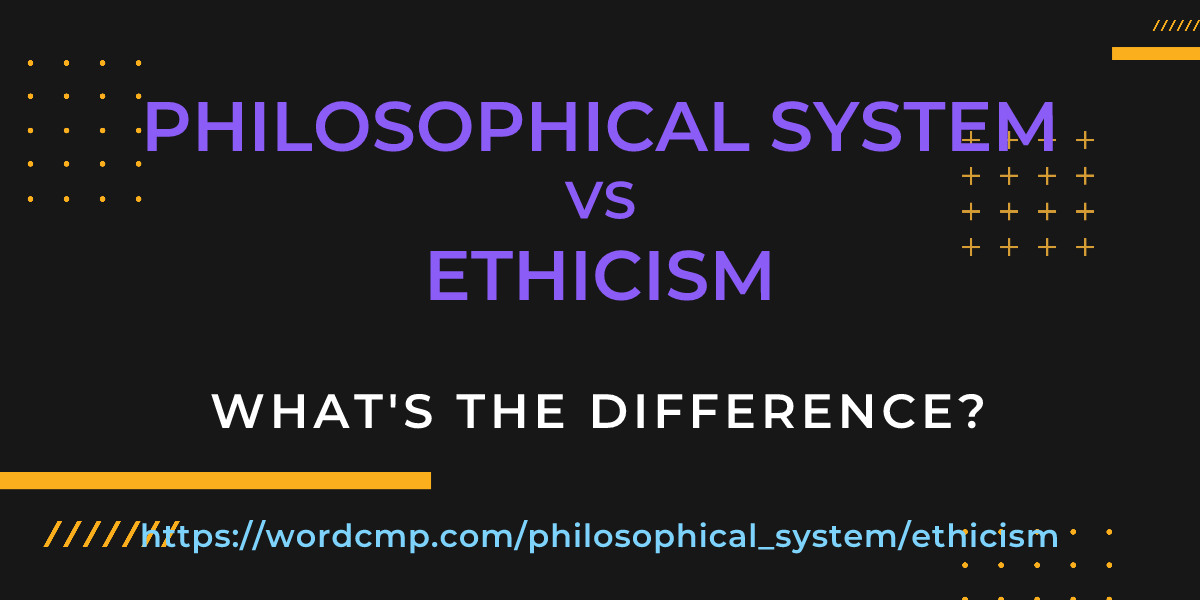 Difference between philosophical system and ethicism