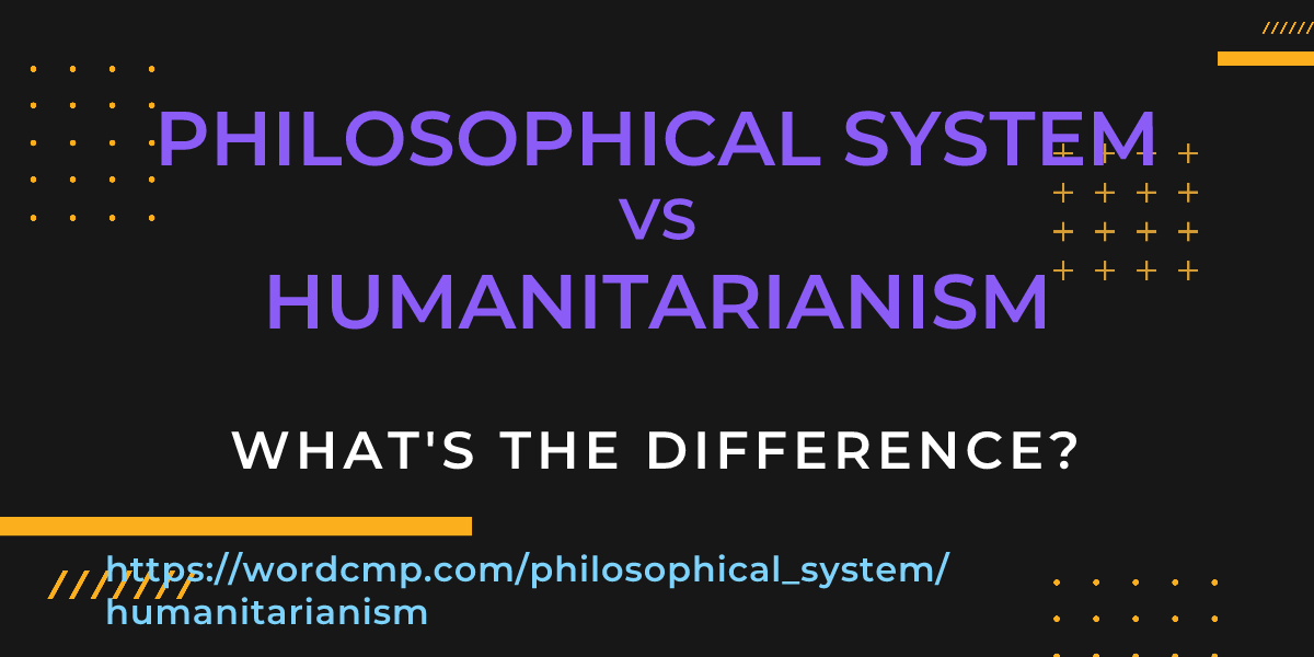 Difference between philosophical system and humanitarianism
