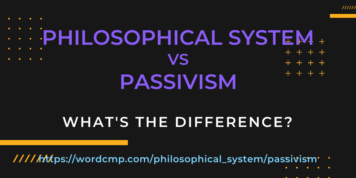 Difference between philosophical system and passivism