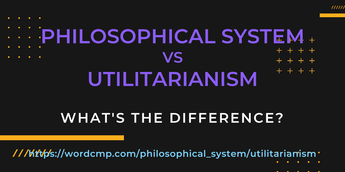 Difference between philosophical system and utilitarianism