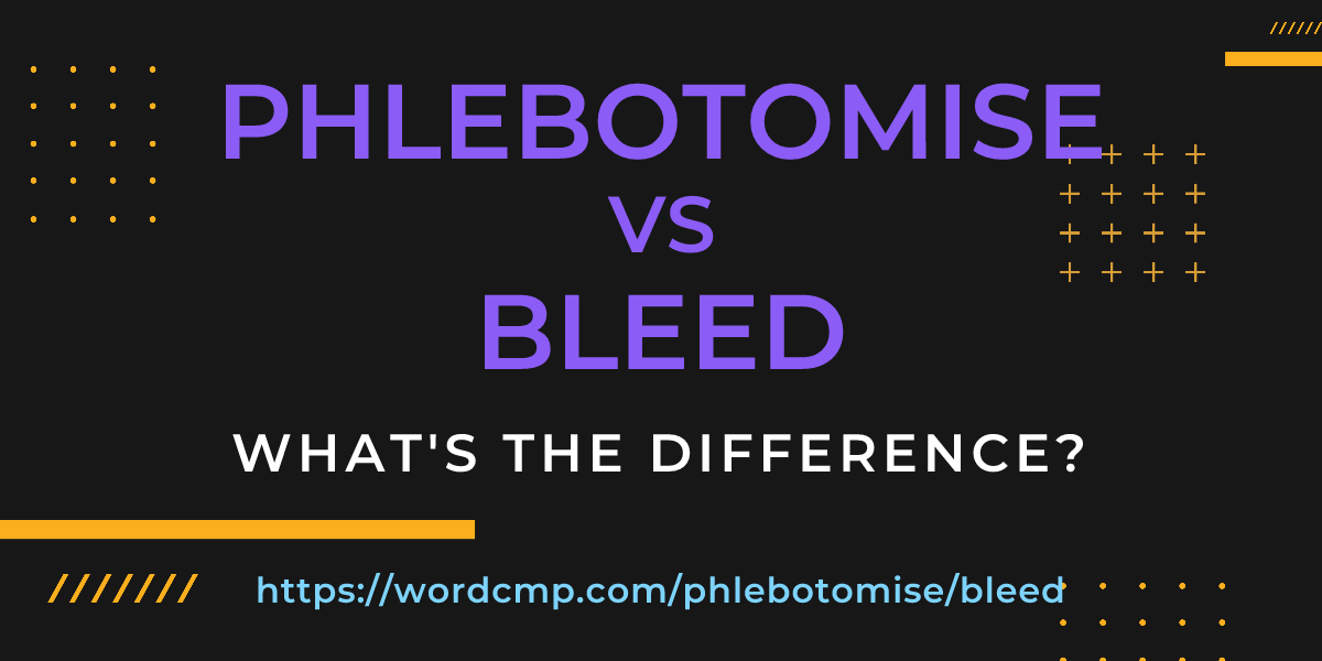Difference between phlebotomise and bleed